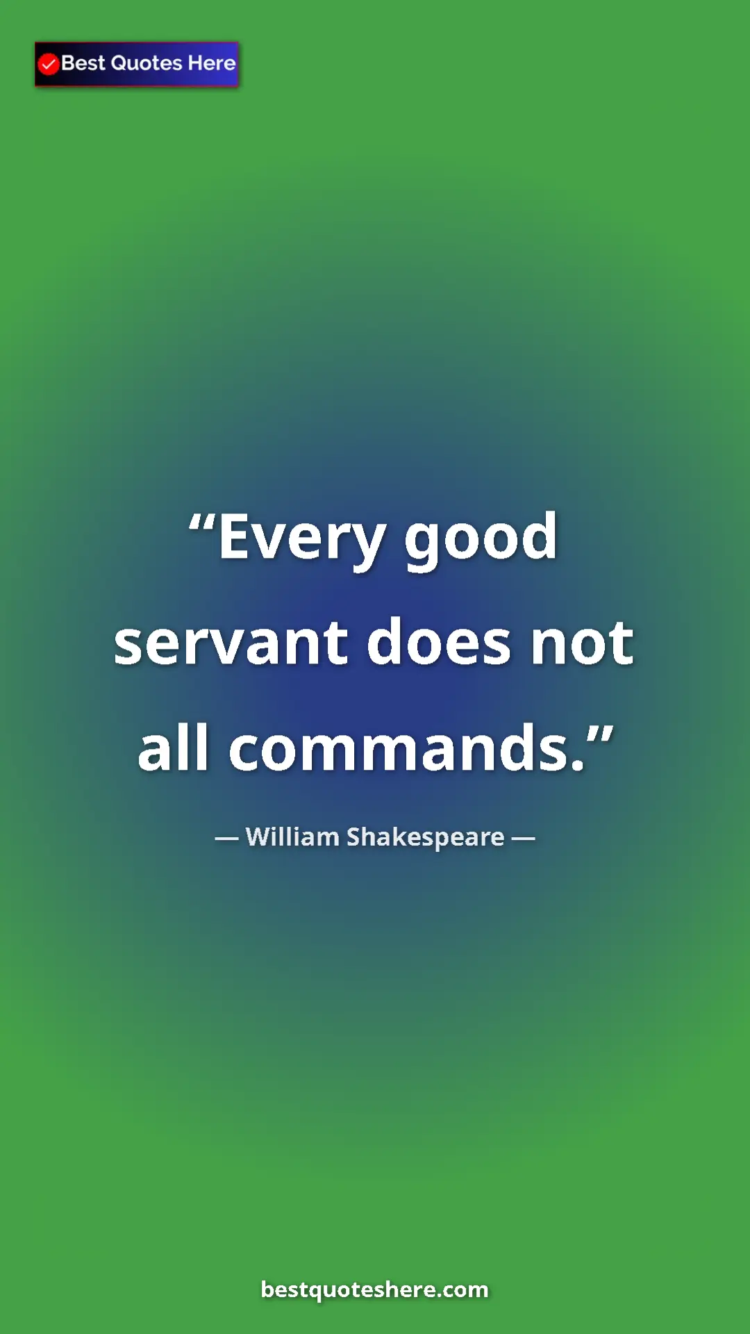 Pinterest quote poster by William Shakespeare: "Every good servant does not all commands."
