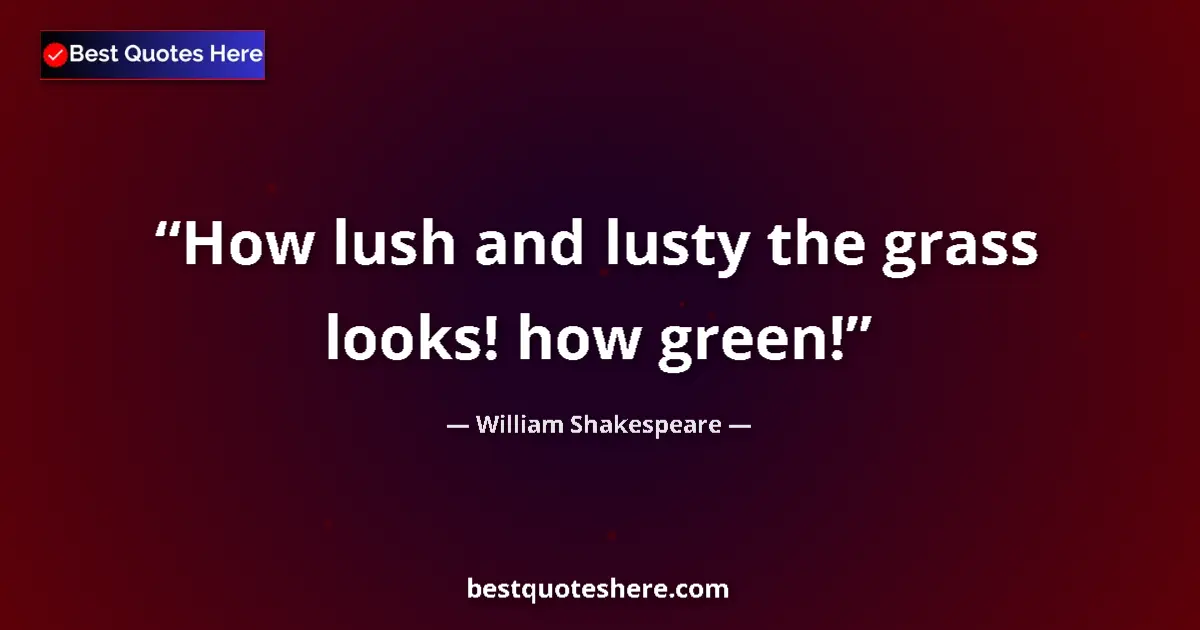 Quote by William Shakespeare: How lush and lusty the grass looks! how green!