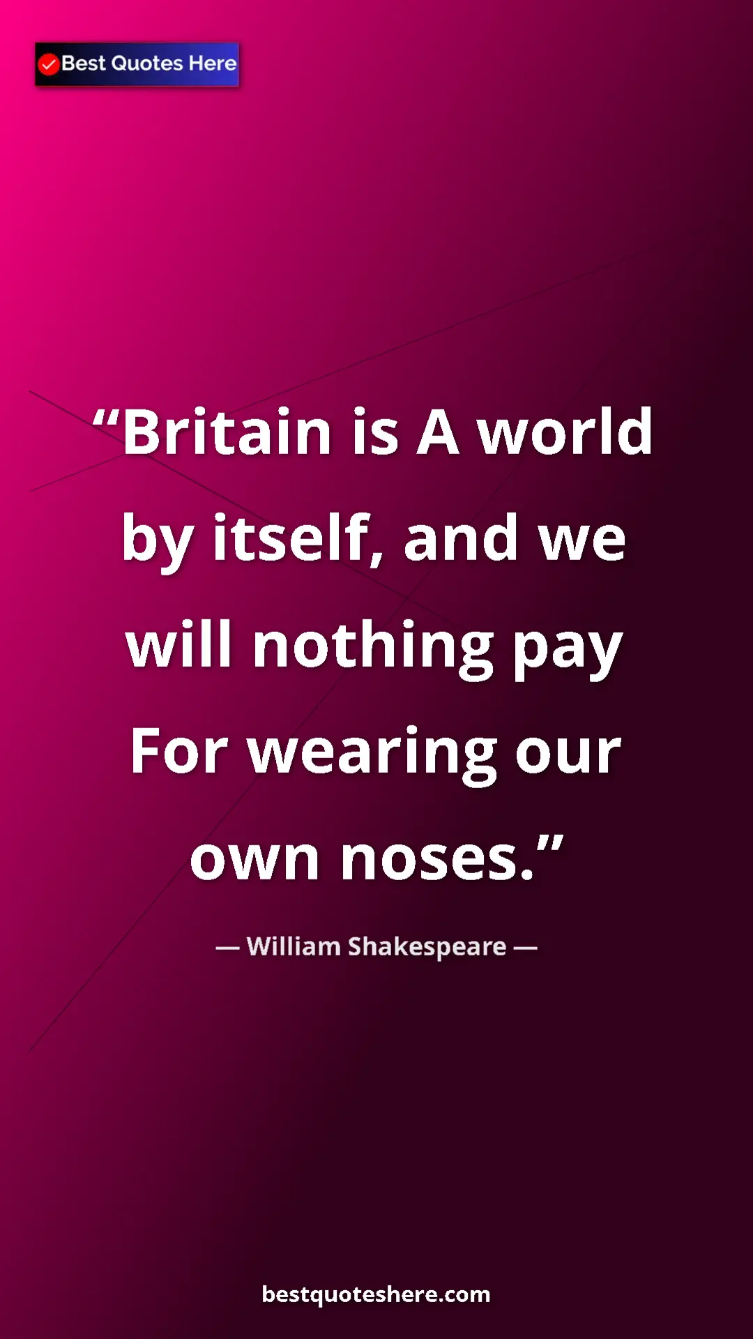 Pinterest quote poster by William Shakespeare: "Britain is A world by itself, and we will nothing pay For..."