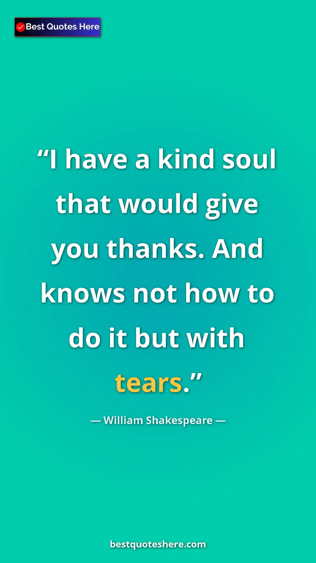 Pinterest quote poster by William Shakespeare: "I have a kind soul that would give you thanks. And knows..."