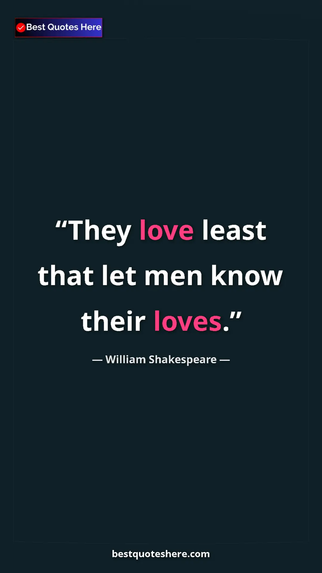 Pinterest quote poster by William Shakespeare: "They love least that let men know their loves."