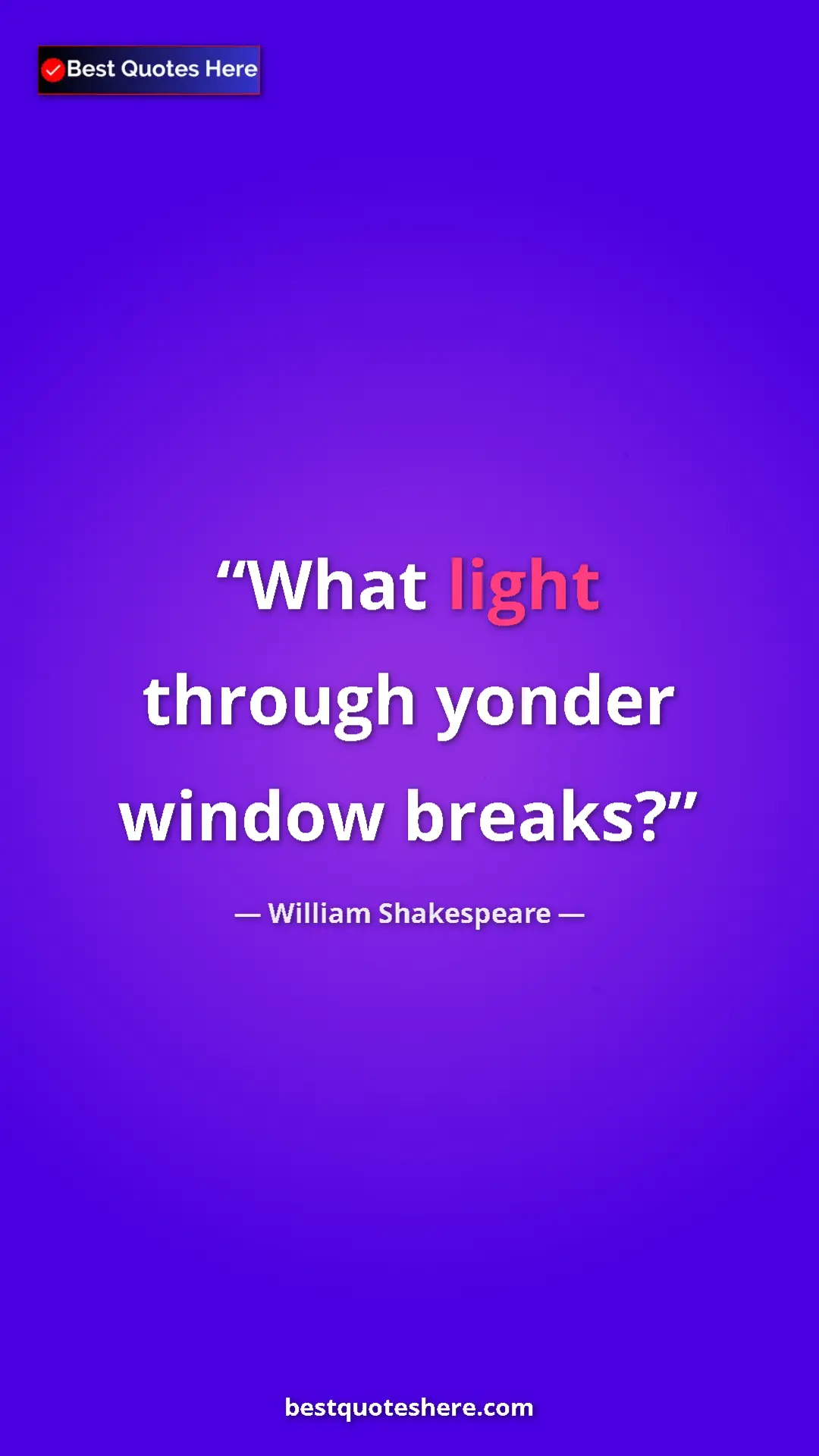 Pinterest quote poster by William Shakespeare: "What light through yonder window breaks?"