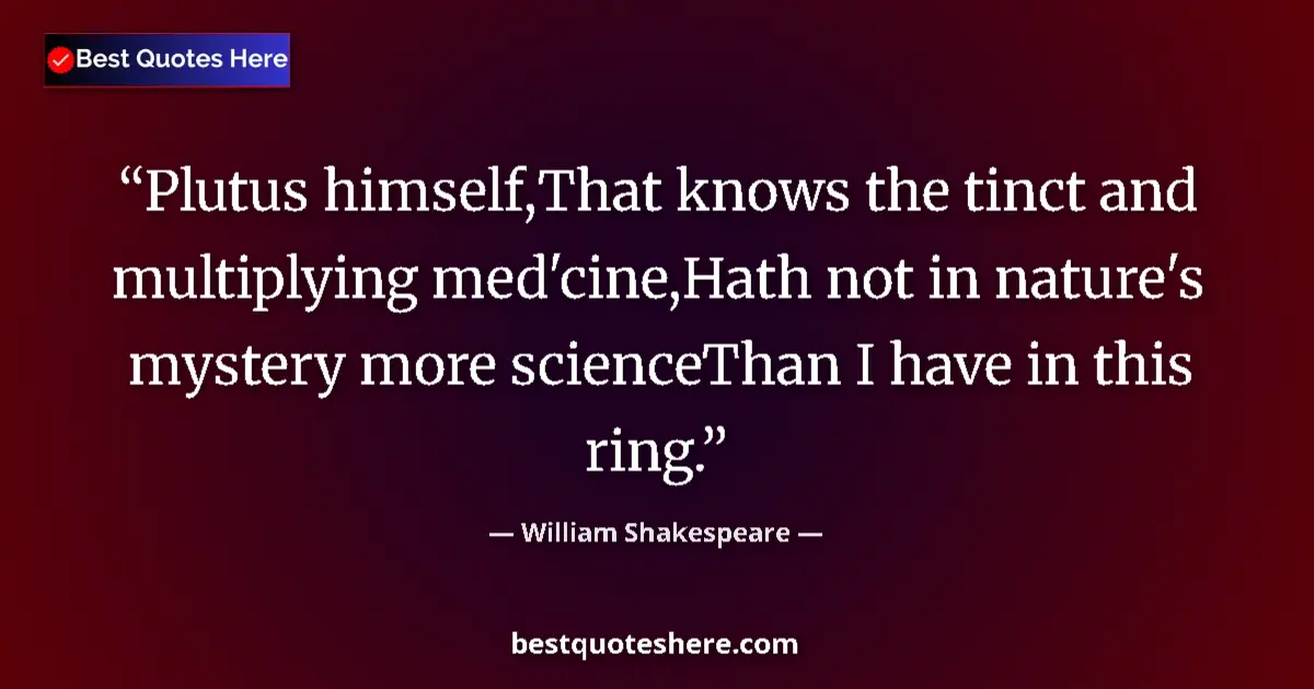 Quote by William Shakespeare: Plutus himself,That knows the tinct and multiplyin