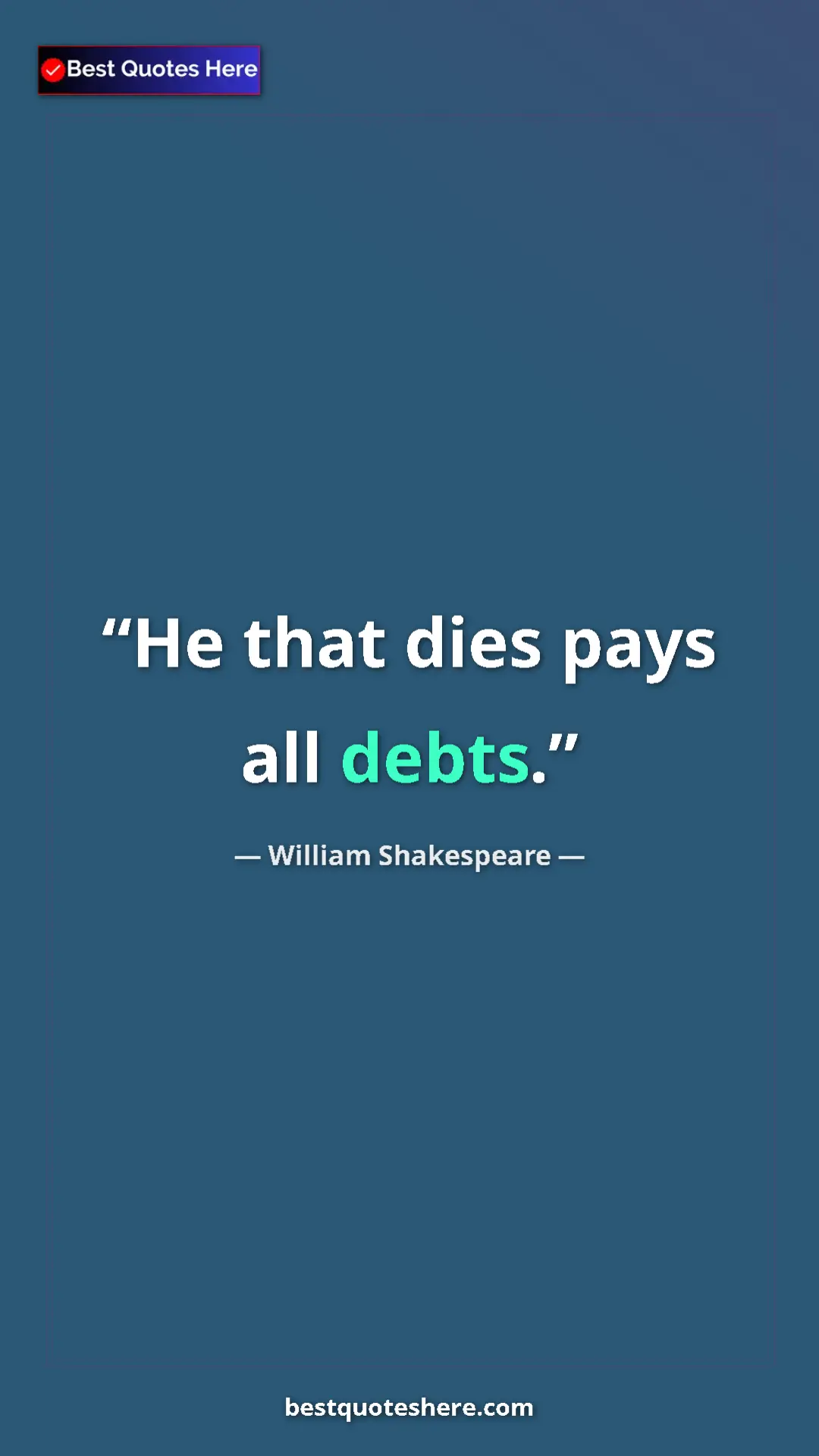 Pinterest quote poster by William Shakespeare: "He that dies pays all debts."