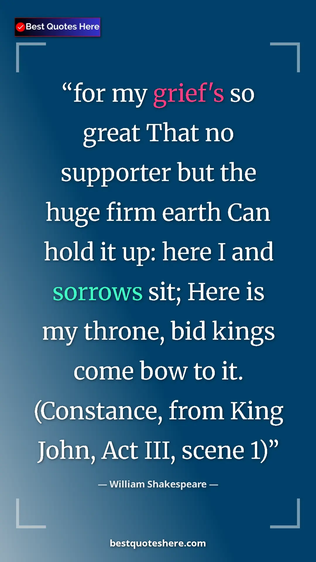 Pinterest quote poster by William Shakespeare: "for my grief's so great That no supporter but the huge firm..."