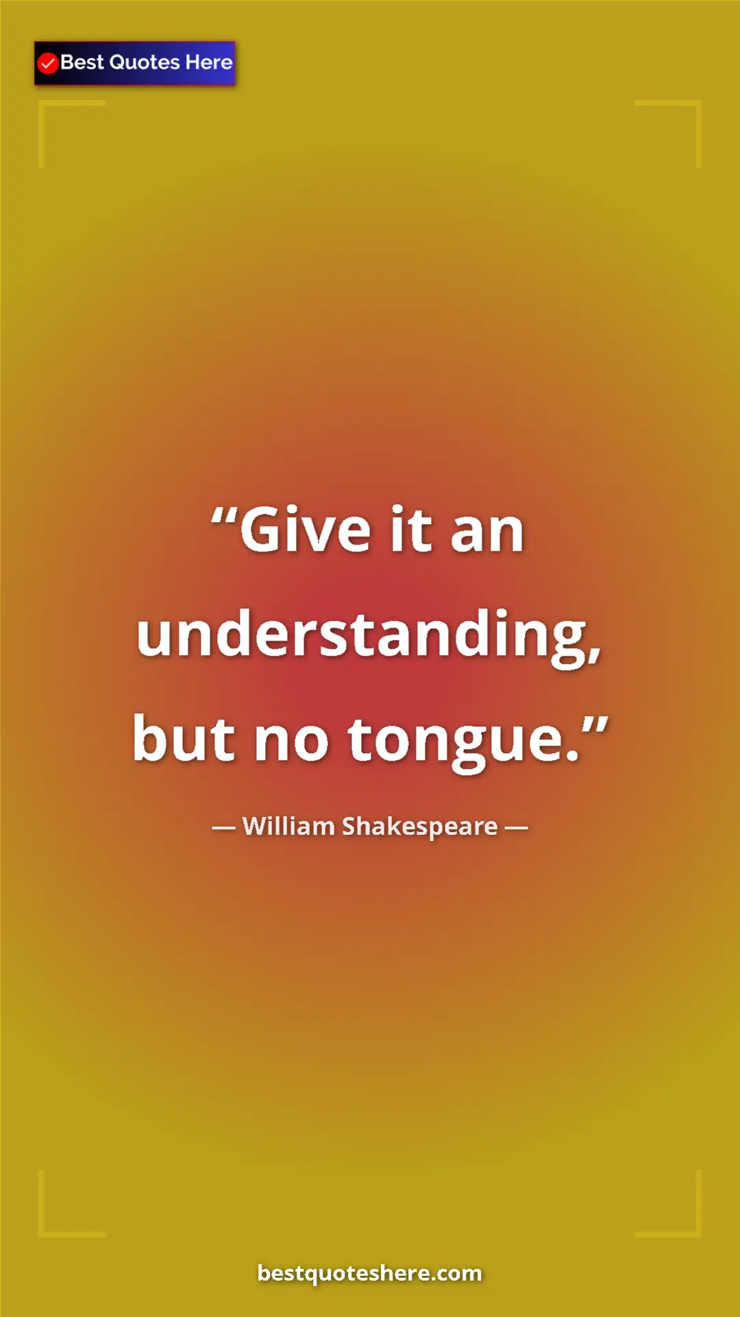 Pinterest quote poster by William Shakespeare: "Give it an understanding, but no tongue."