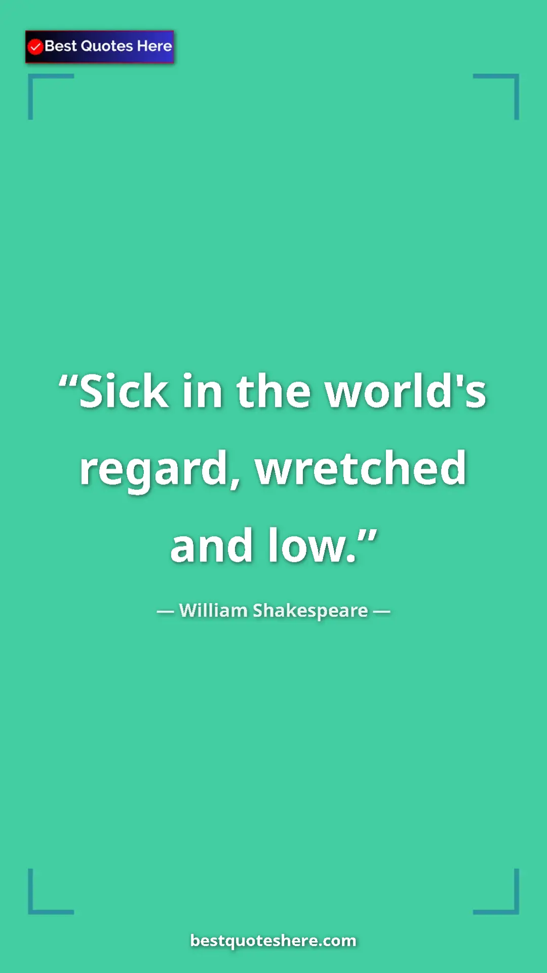 Pinterest quote poster by William Shakespeare: "Sick in the world's regard, wretched and low."