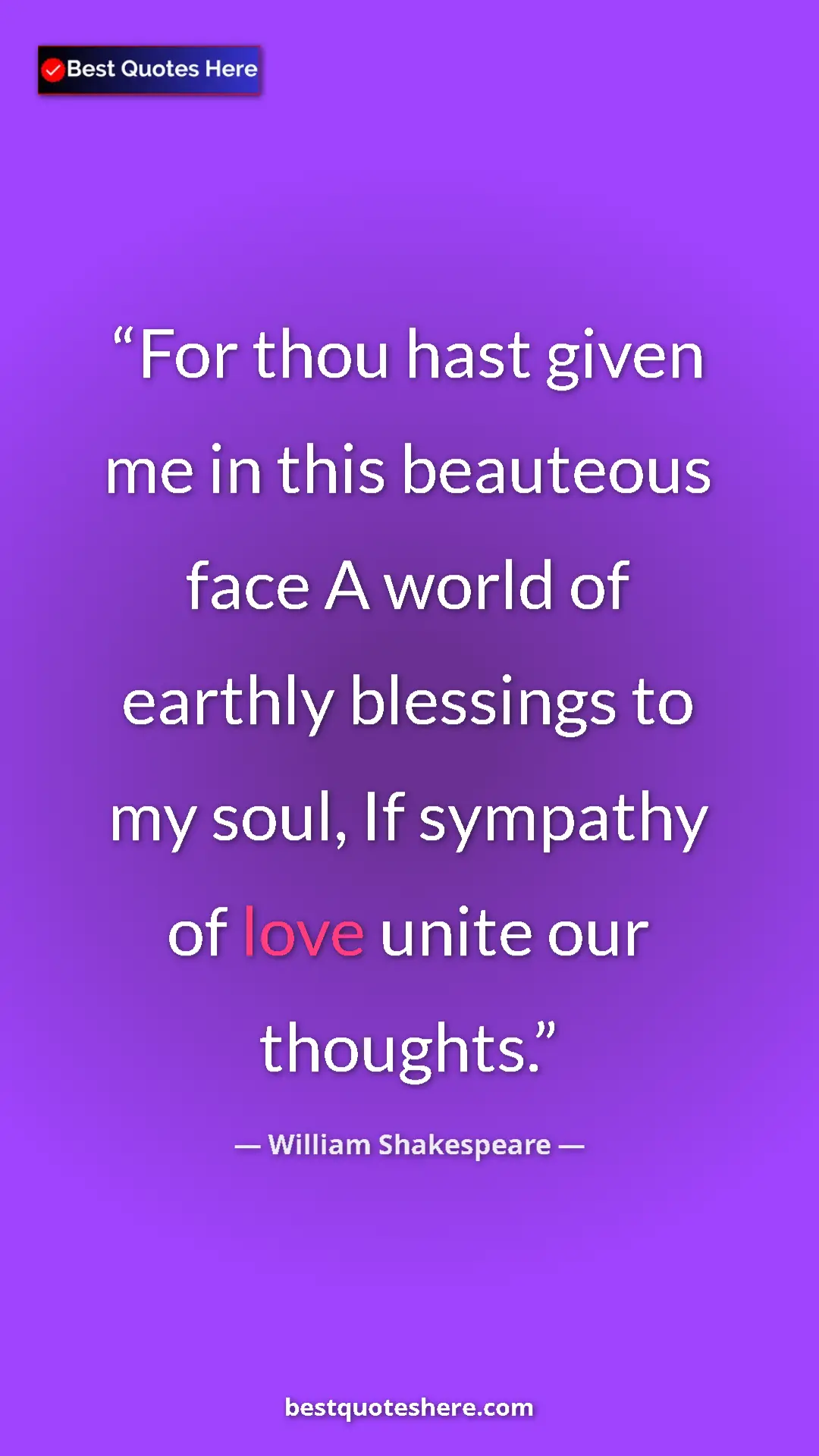 Pinterest quote poster by William Shakespeare: "For thou hast given me in this beauteous face A world of..."