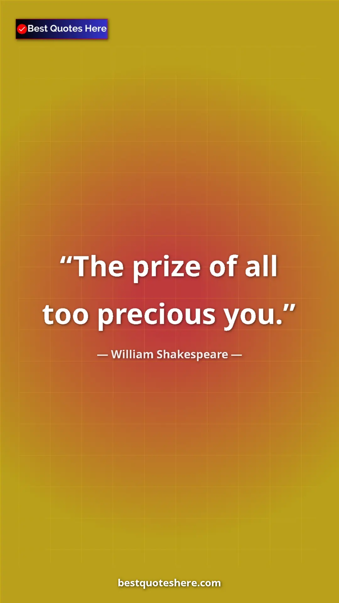 Pinterest quote poster by William Shakespeare: "The prize of all too precious you."