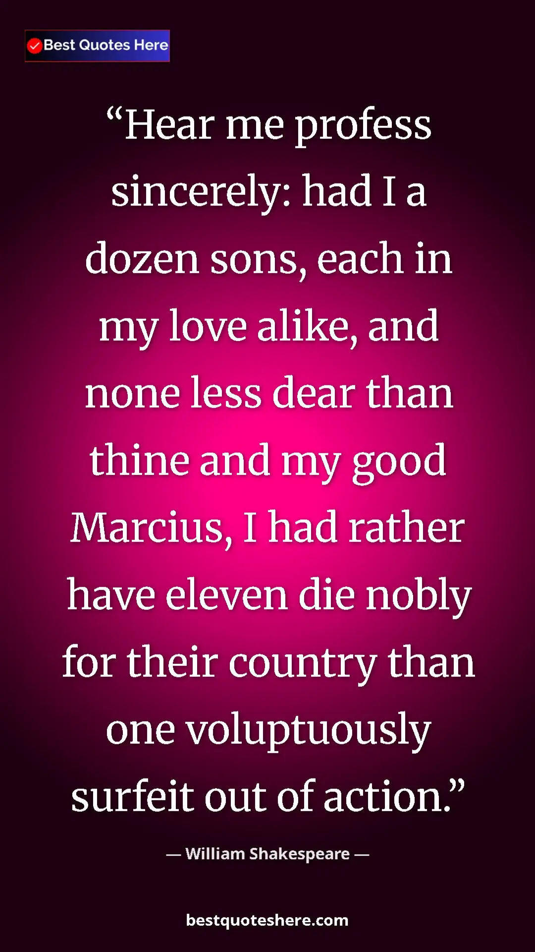 Pinterest quote poster by William Shakespeare: "Hear me profess sincerely: had I a dozen sons, each in my..."