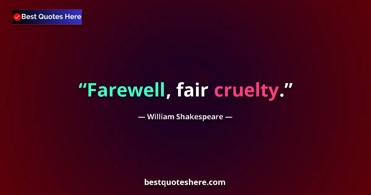 Quote by William Shakespeare: Farewell, fair cruelty....
