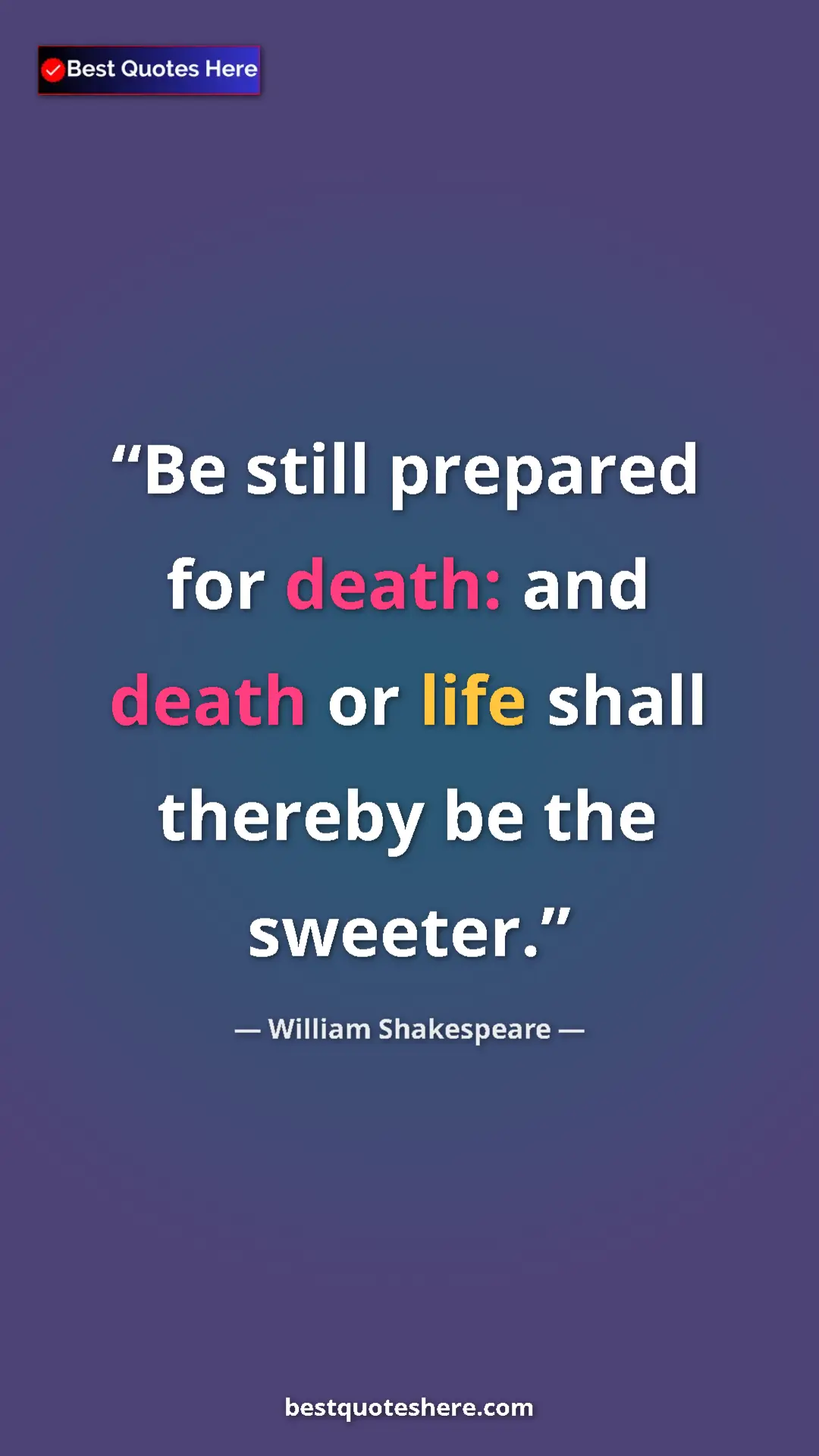 Pinterest quote poster by William Shakespeare: "Be still prepared for death: and death or life shall..."