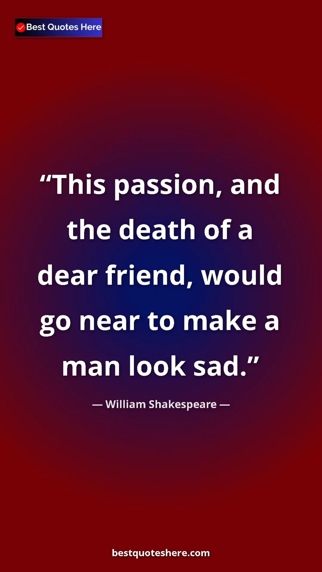 Pinterest quote poster by William Shakespeare: "This passion, and the death of a dear friend, would go near..."