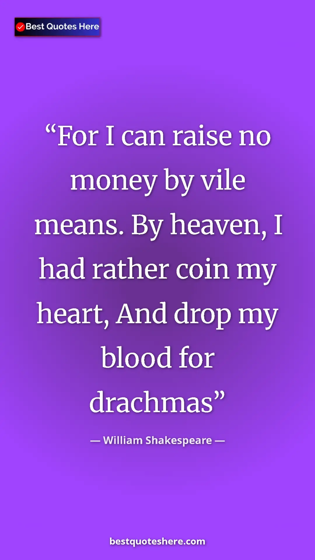Pinterest quote poster by William Shakespeare: "For I can raise no money by vile means. By heaven, I had..."