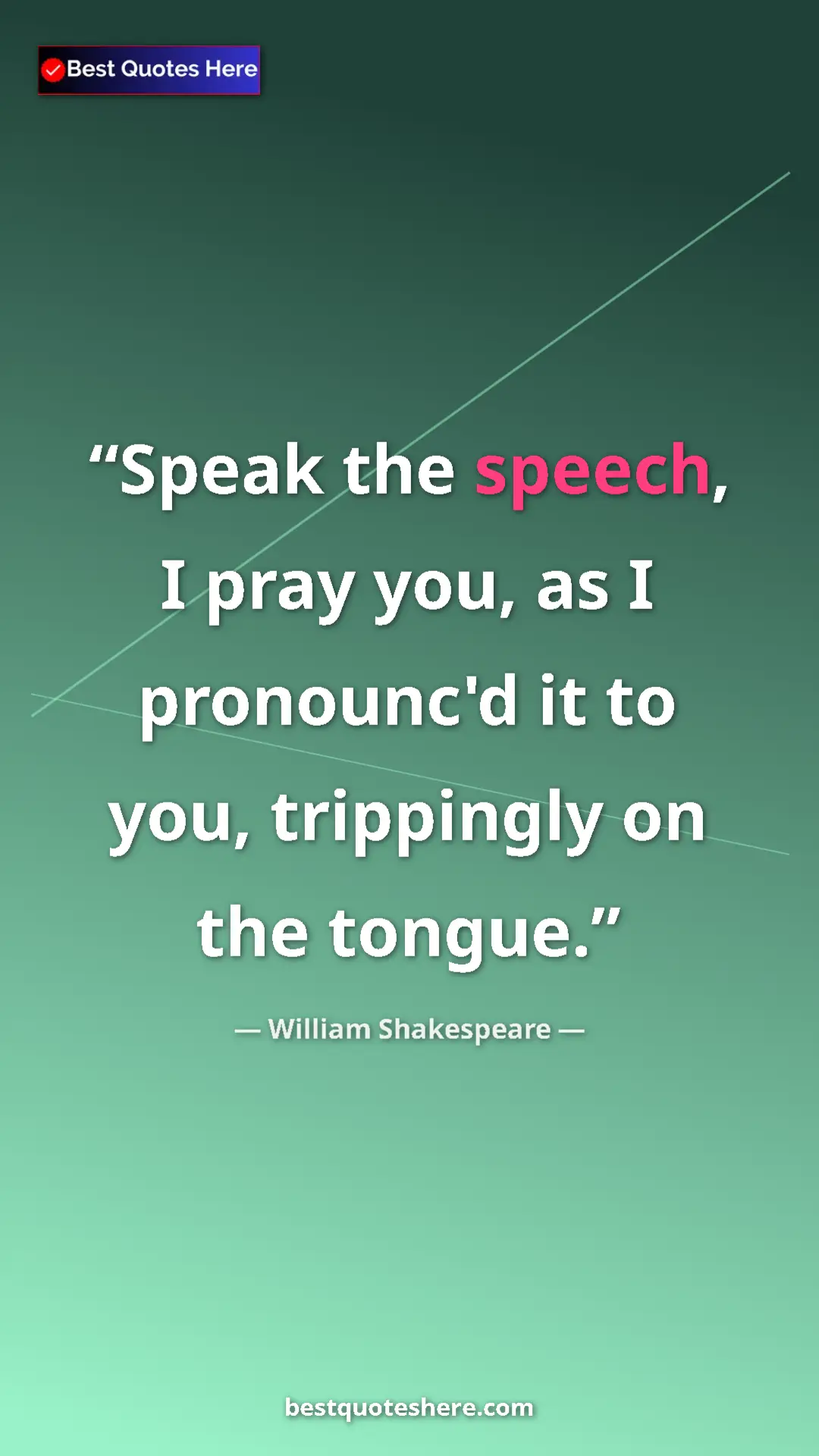 Pinterest quote poster by William Shakespeare: "Speak the speech, I pray you, as I pronounc'd it to you,..."