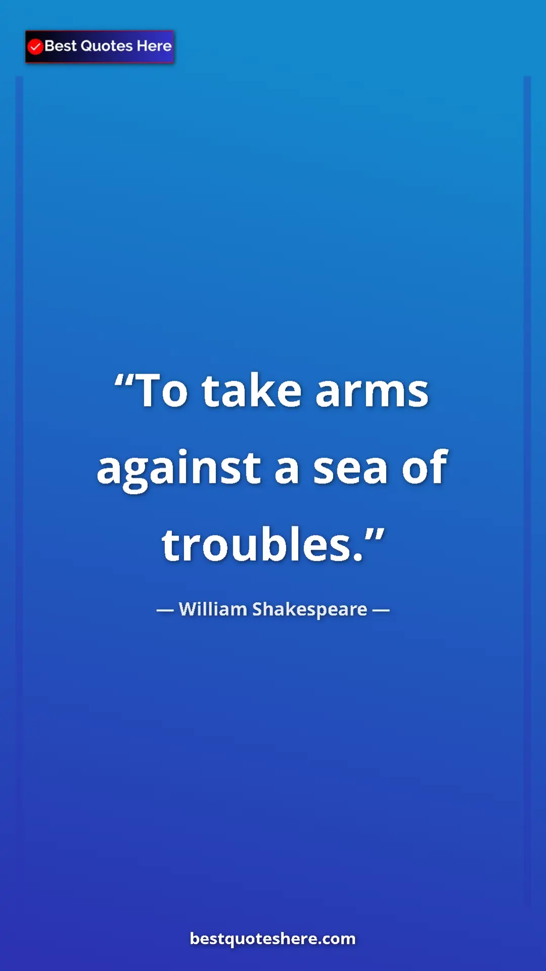 William Shakespeare Quote Card: "To take arms against a sea of troubles." Pinterest quote poster by William Shakespeare: "To take arms against a sea of troubles."