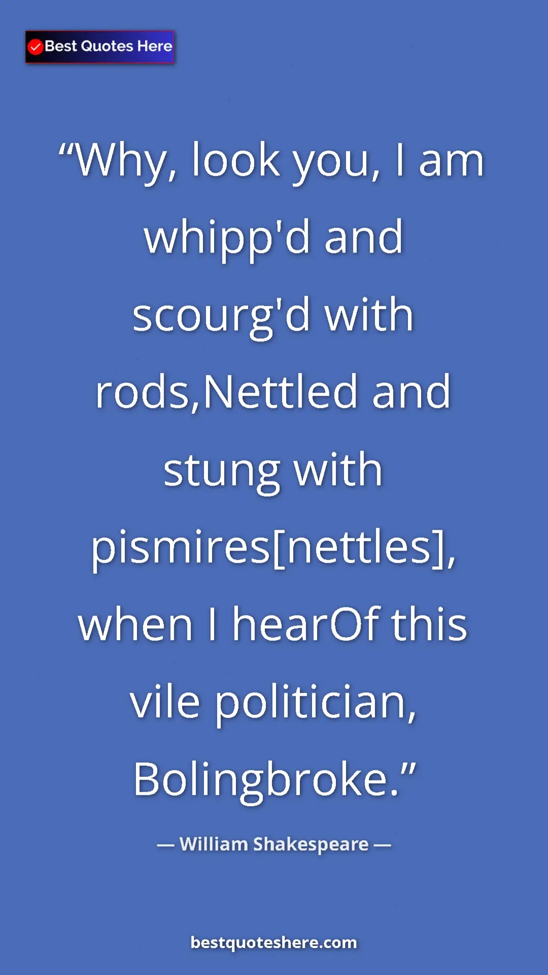 William Shakespeare Quote Card: "Why, look you, I am whipp'd and scourg'd with rods,Nettled..." Pinterest quote poster by William Shakespeare: "Why, look you, I am whipp'd and scourg'd with rods,Nettled..."