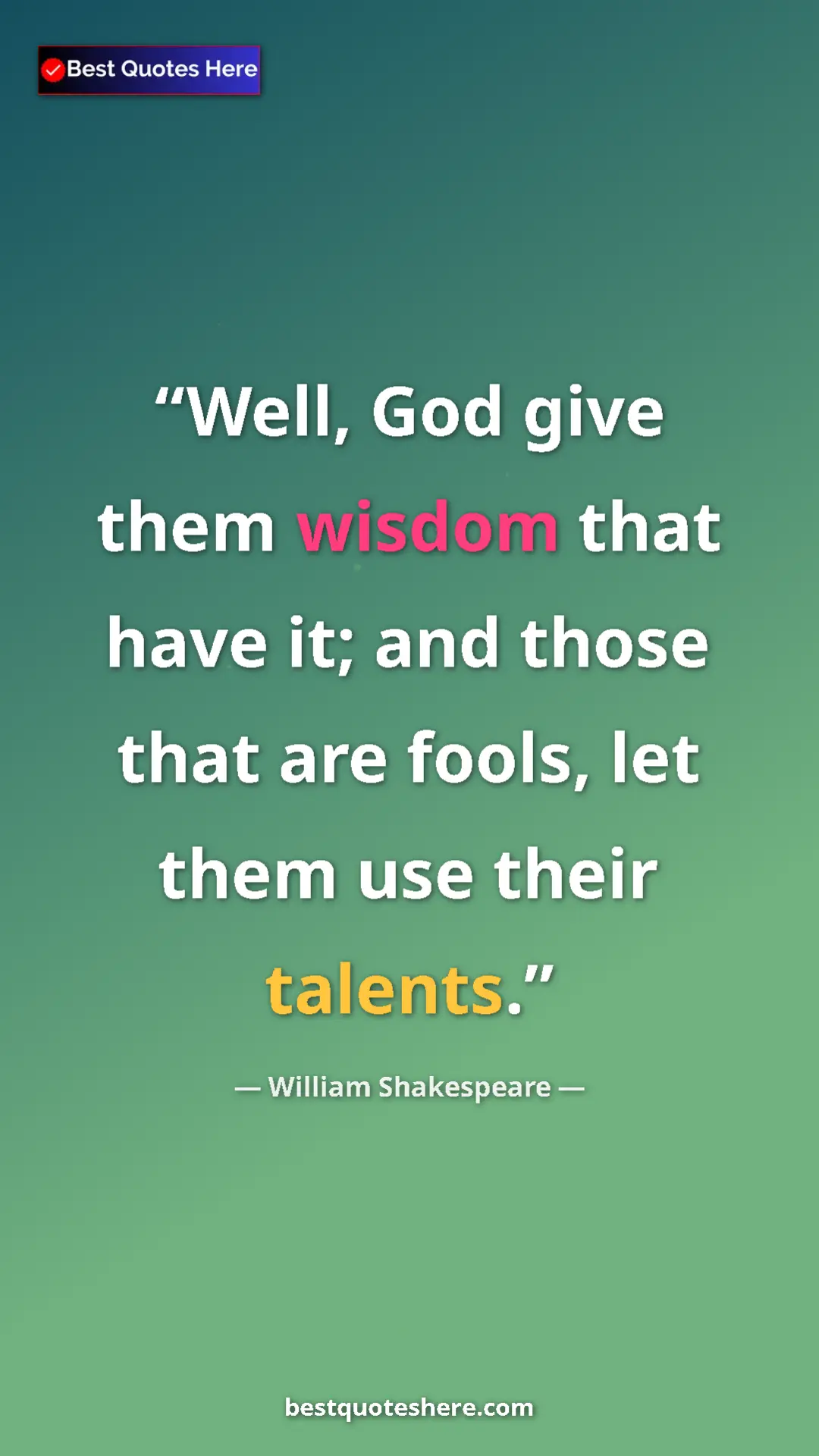 Pinterest quote poster by William Shakespeare: "Well, God give them wisdom that have it; and those that are..."