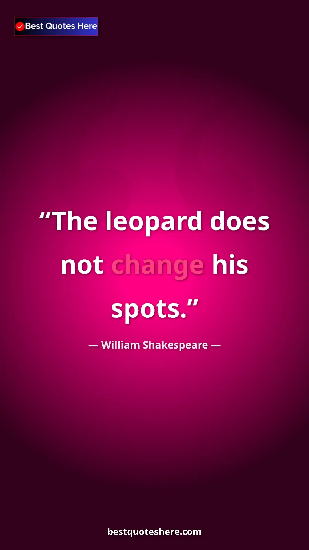 Pinterest quote poster by William Shakespeare: "The leopard does not change his spots."