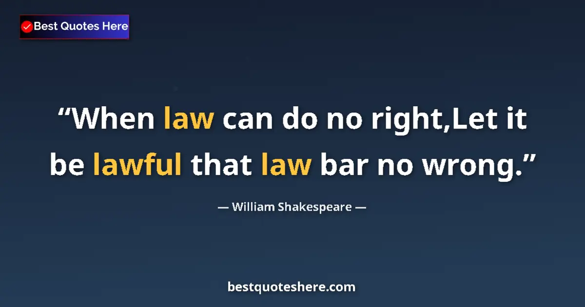 Quote by William Shakespeare: When law can do no right,Let it be lawful that law