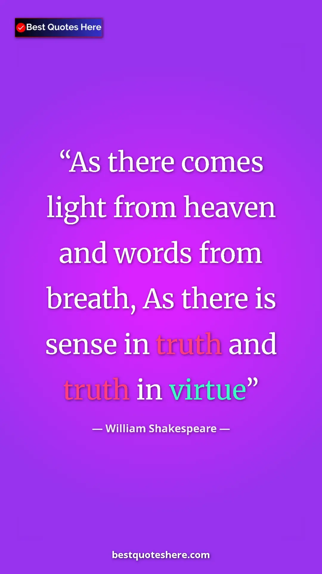 William Shakespeare Quote Card: "As there comes light from heaven and words from breath, As..." Pinterest quote poster by William Shakespeare: "As there comes light from heaven and words from breath, As..."