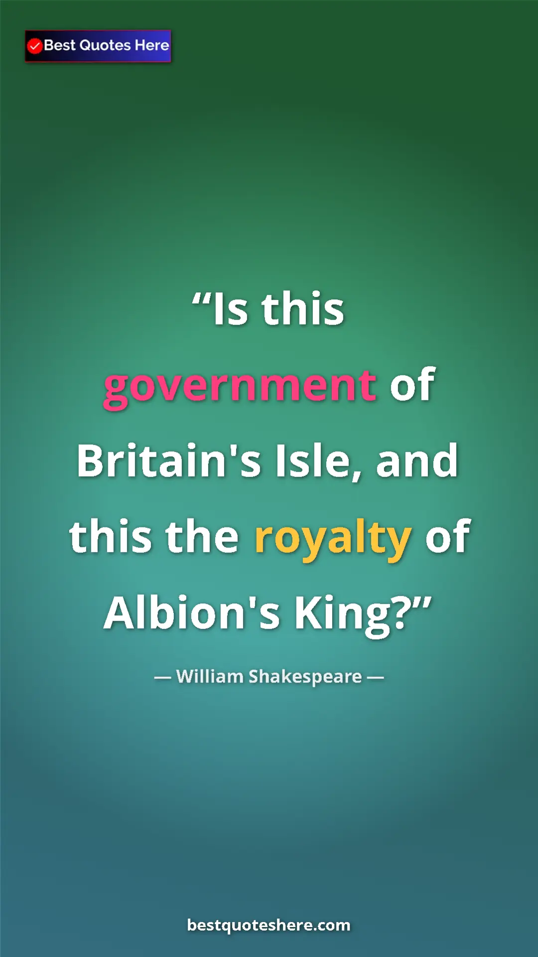 Pinterest quote poster by William Shakespeare: "Is this government of Britain's Isle, and this the royalty..."