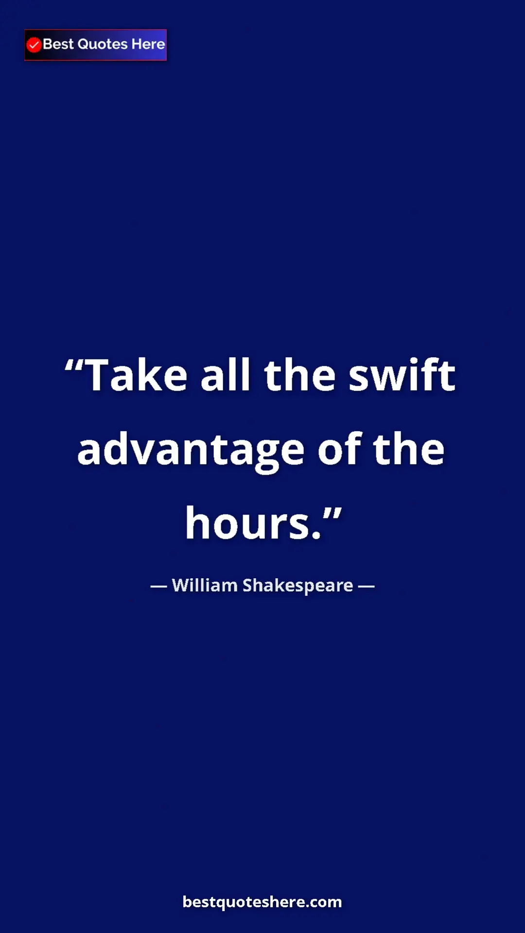 Pinterest quote poster by William Shakespeare: "Take all the swift advantage of the hours."