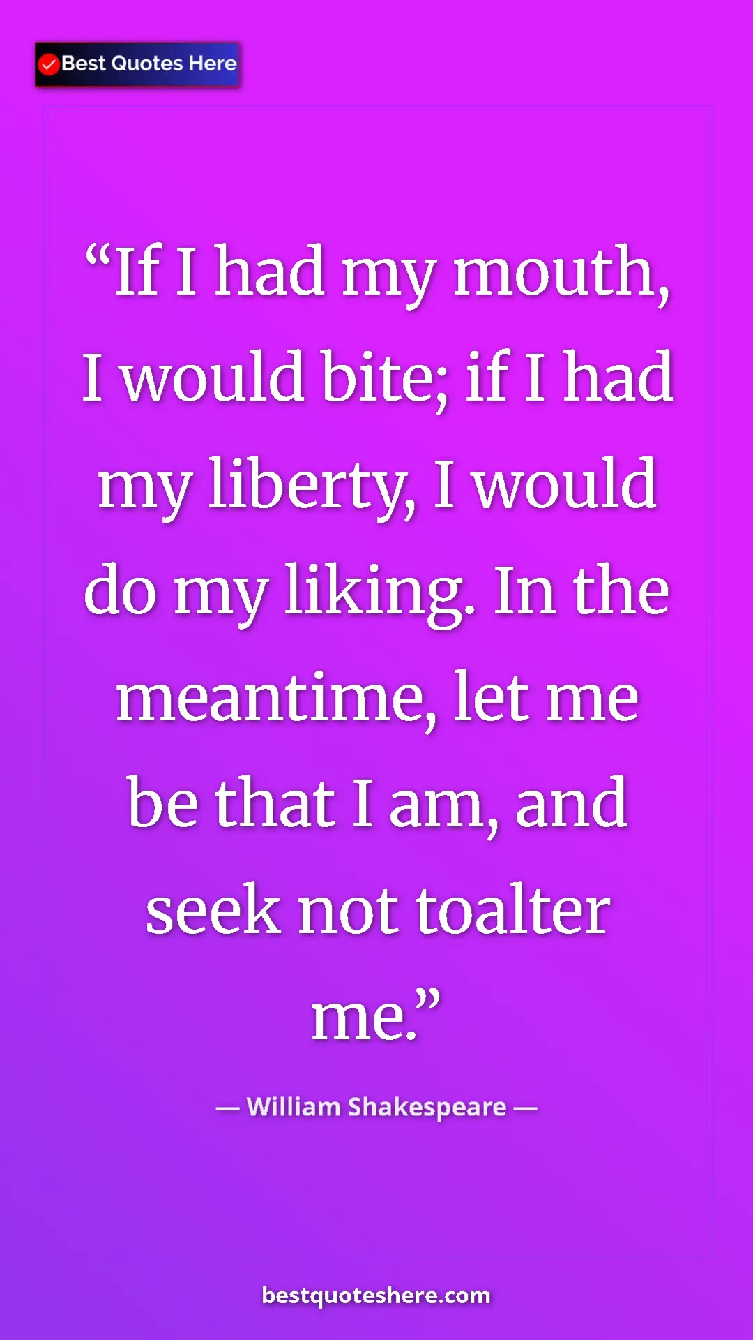 Pinterest quote poster by William Shakespeare: "If I had my mouth, I would bite; if I had my liberty, I..."