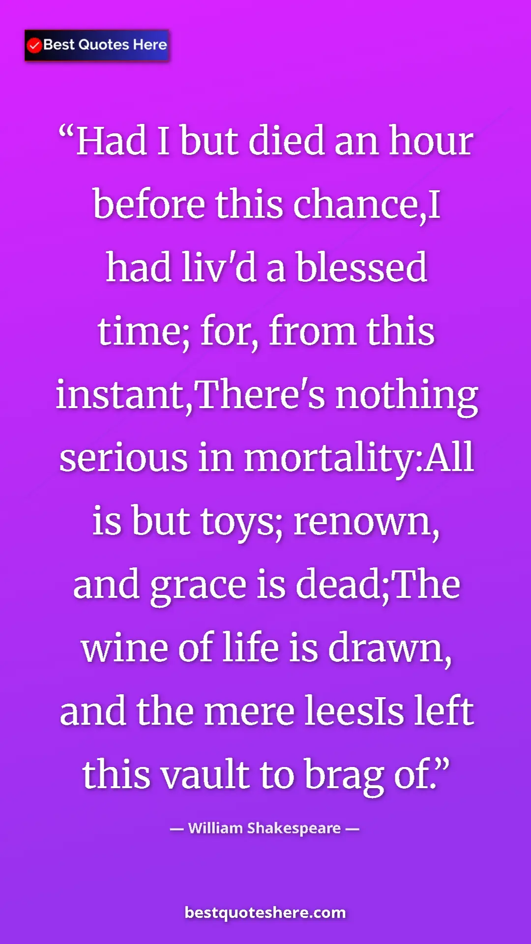 William Shakespeare Quote Card: "Had I but died an hour before this chance,I had liv'd a..." Pinterest quote poster by William Shakespeare: "Had I but died an hour before this chance,I had liv'd a..."