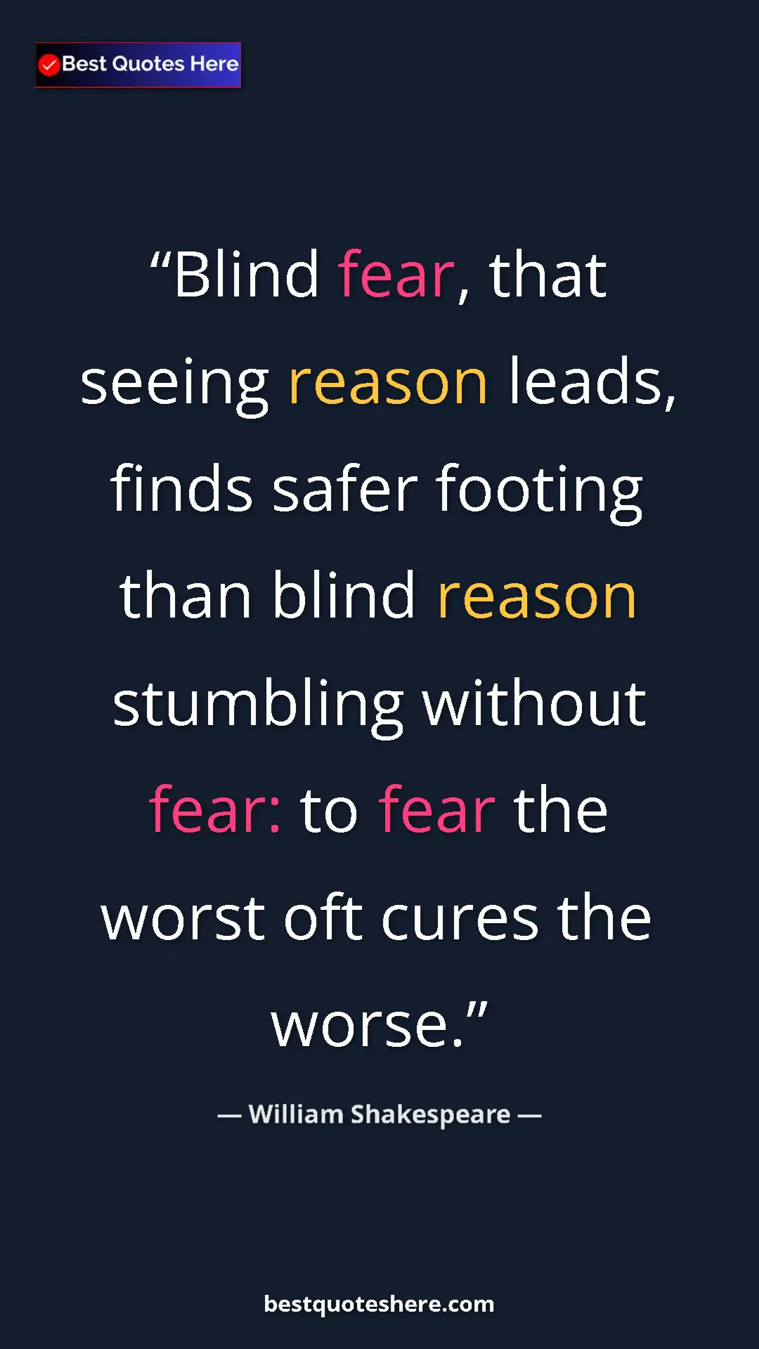 Pinterest quote poster by William Shakespeare: "Blind fear, that seeing reason leads, finds safer footing..."