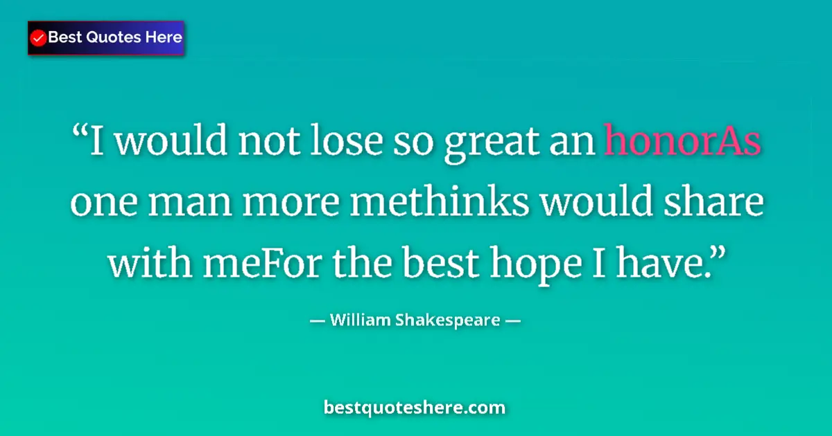 Quote by William Shakespeare: I would not lose so great an honorAs one man more