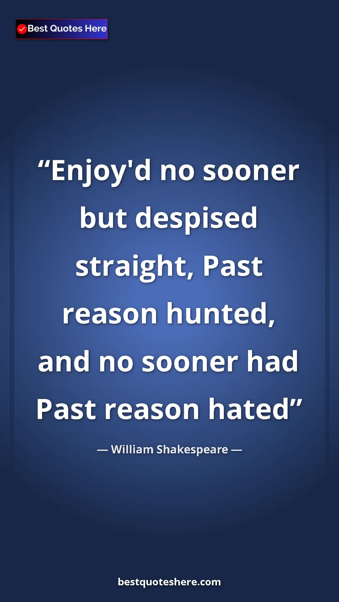 Pinterest quote poster by William Shakespeare: "Enjoy'd no sooner but despised straight, Past reason..."