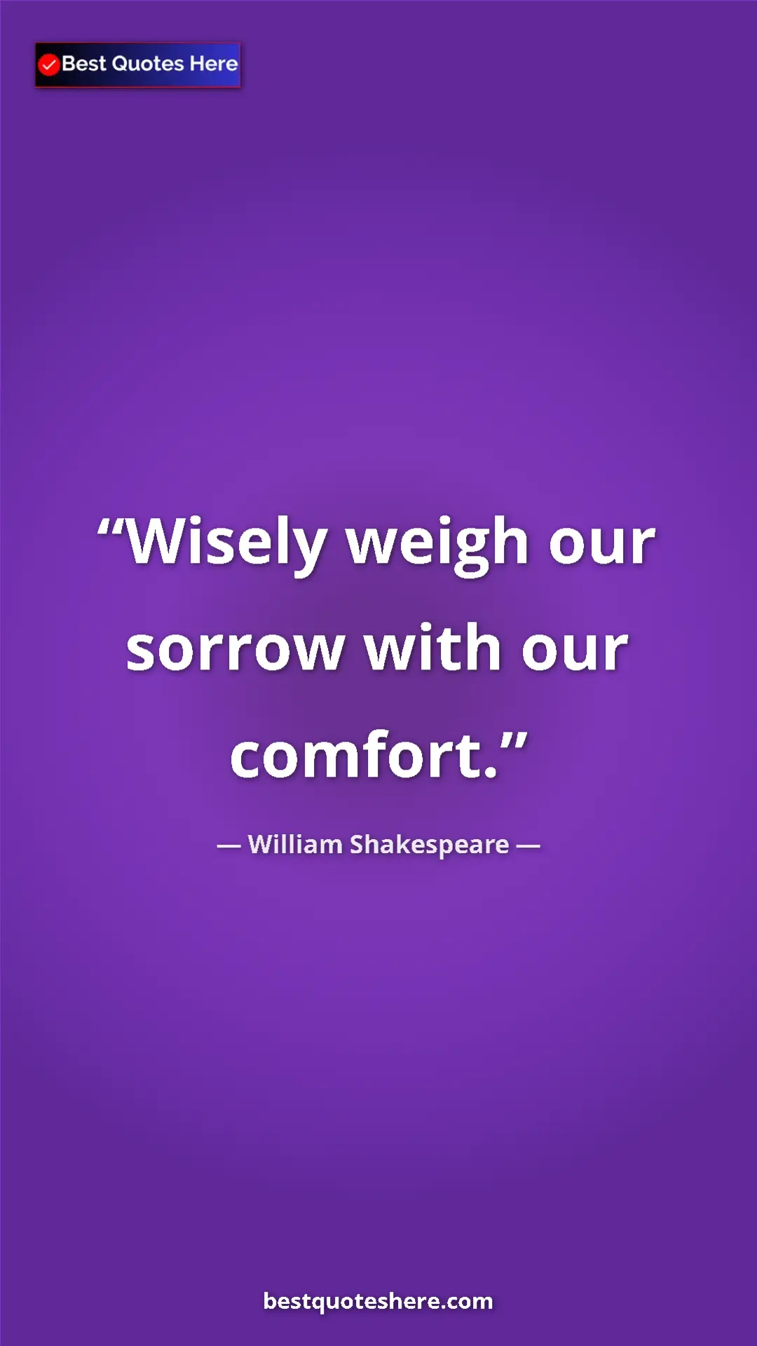 Pinterest quote poster by William Shakespeare: "Wisely weigh our sorrow with our comfort."