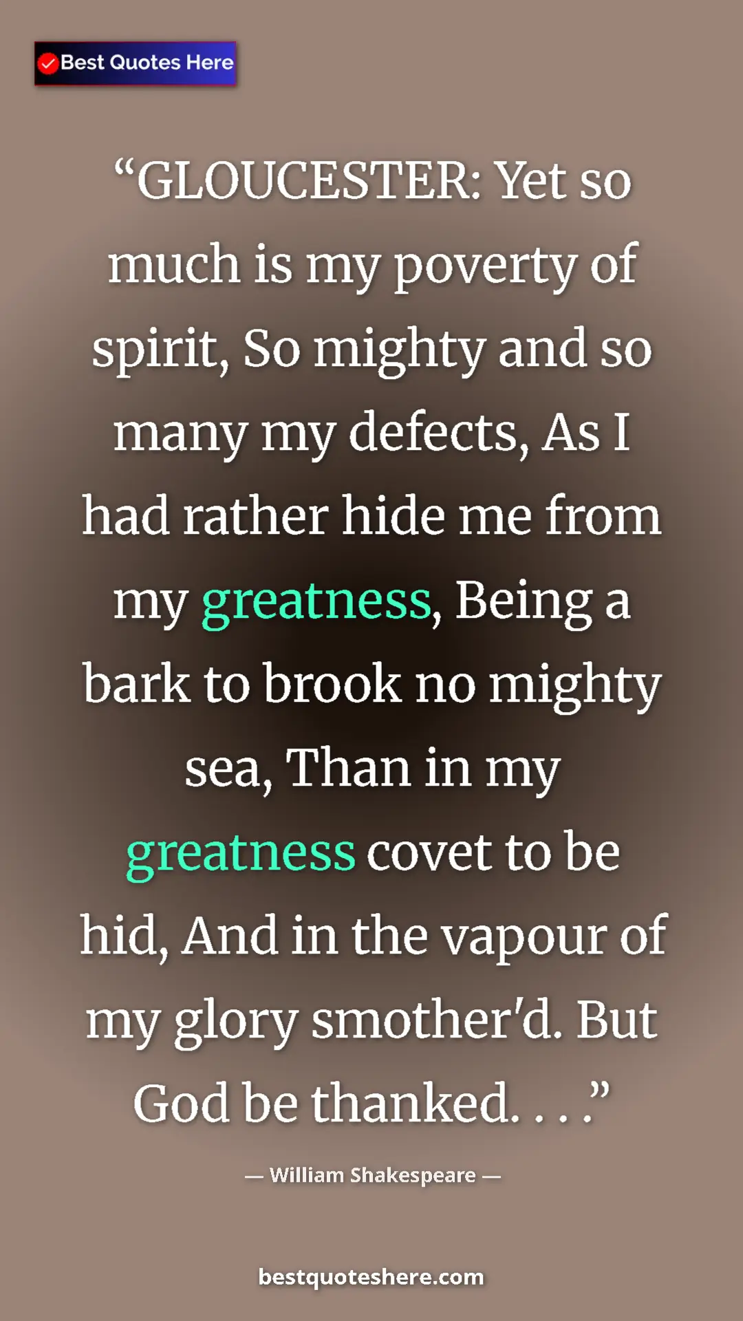 William Shakespeare Quote Card: "GLOUCESTER: Yet so much is my poverty of spirit, So mighty..." Pinterest quote poster by William Shakespeare: "GLOUCESTER: Yet so much is my poverty of spirit, So mighty..."