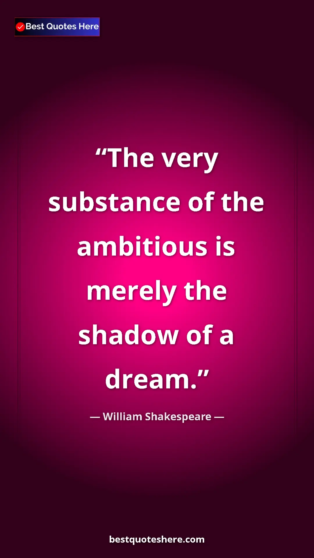Pinterest quote poster by William Shakespeare: "The very substance of the ambitious is merely the shadow of..."