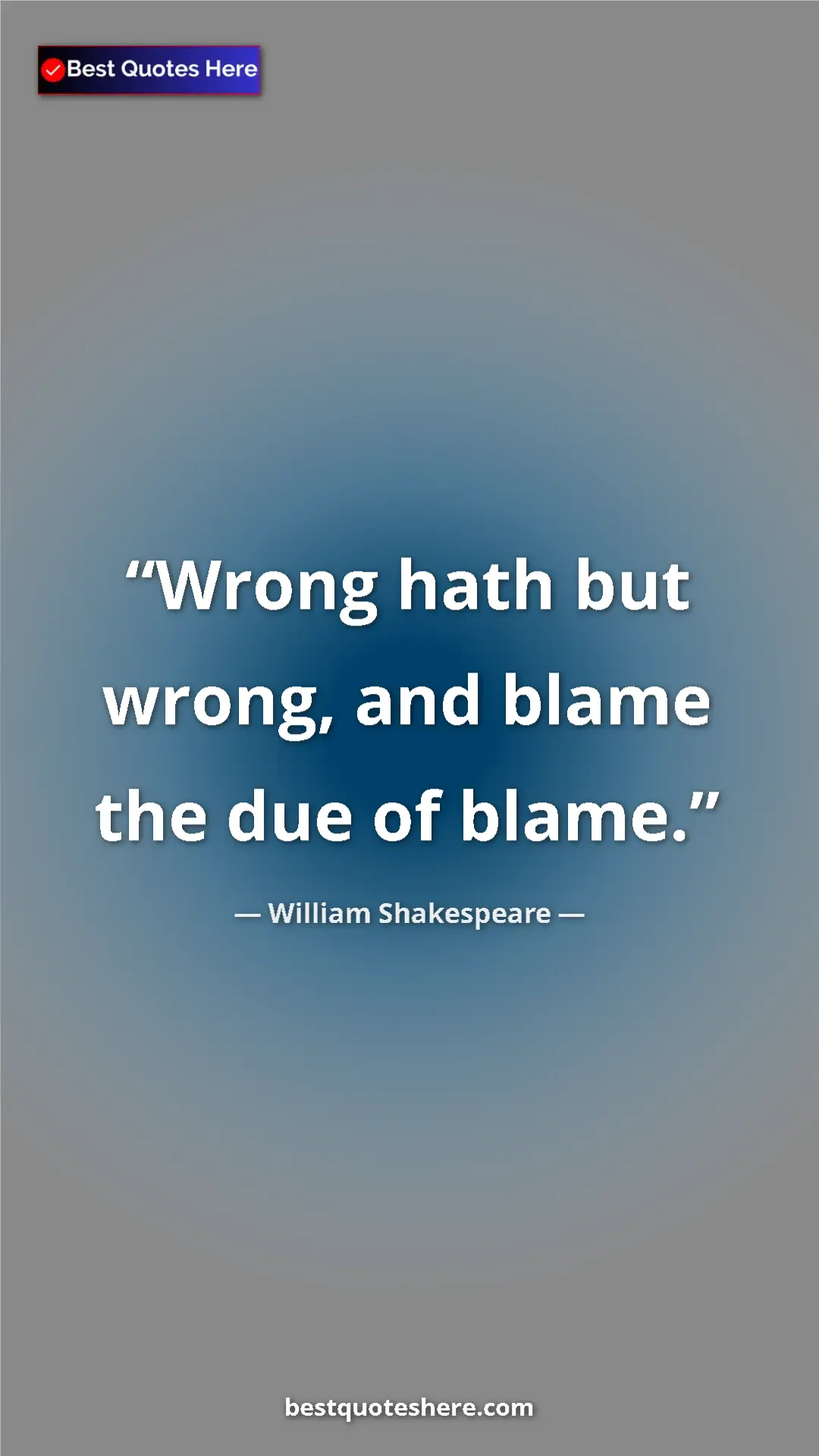 Pinterest quote poster by William Shakespeare: "Wrong hath but wrong, and blame the due of blame."