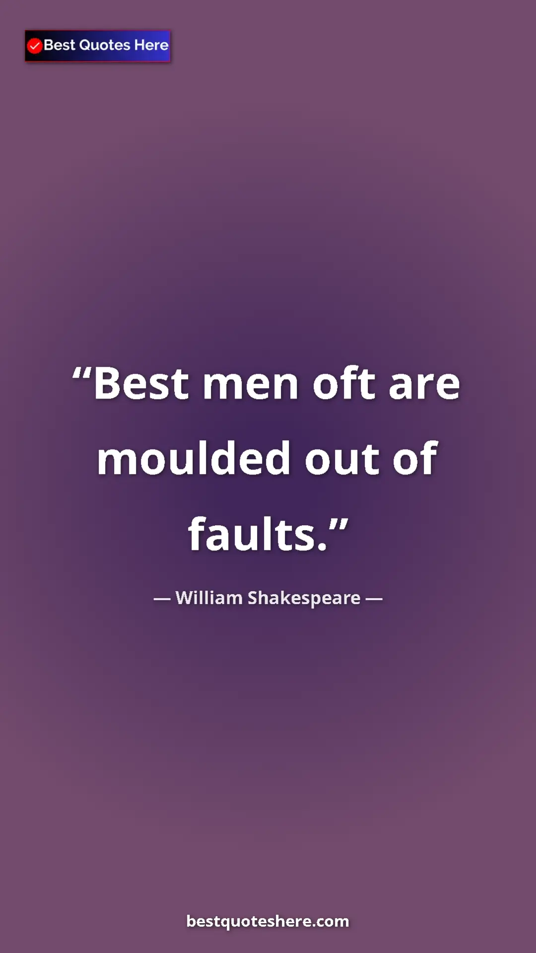 Pinterest quote poster by William Shakespeare: "Best men oft are moulded out of faults."