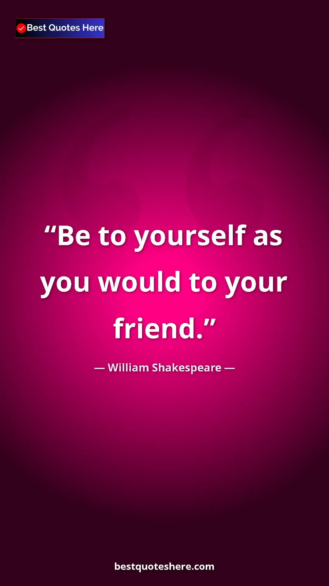 Pinterest quote poster by William Shakespeare: "Be to yourself as you would to your friend."