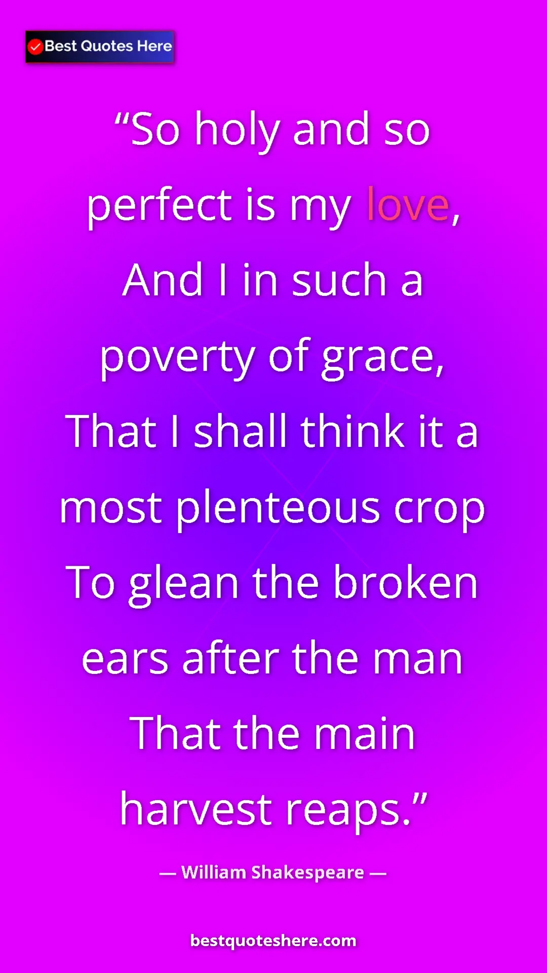 Pinterest quote poster by William Shakespeare: "So holy and so perfect is my love, And I in such a poverty..."