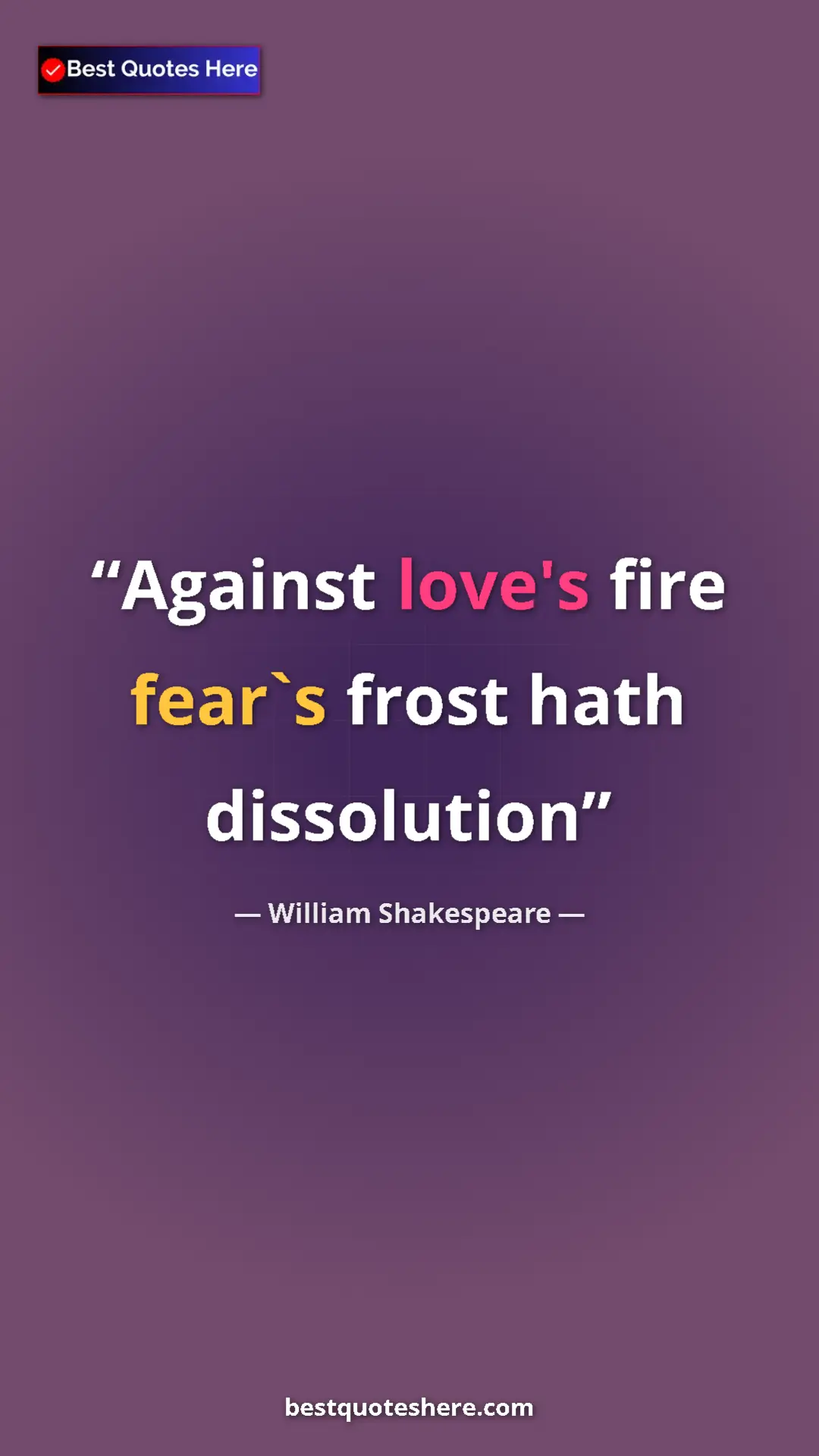 Pinterest quote poster by William Shakespeare: "Against love's fire fear`s frost hath dissolution"
