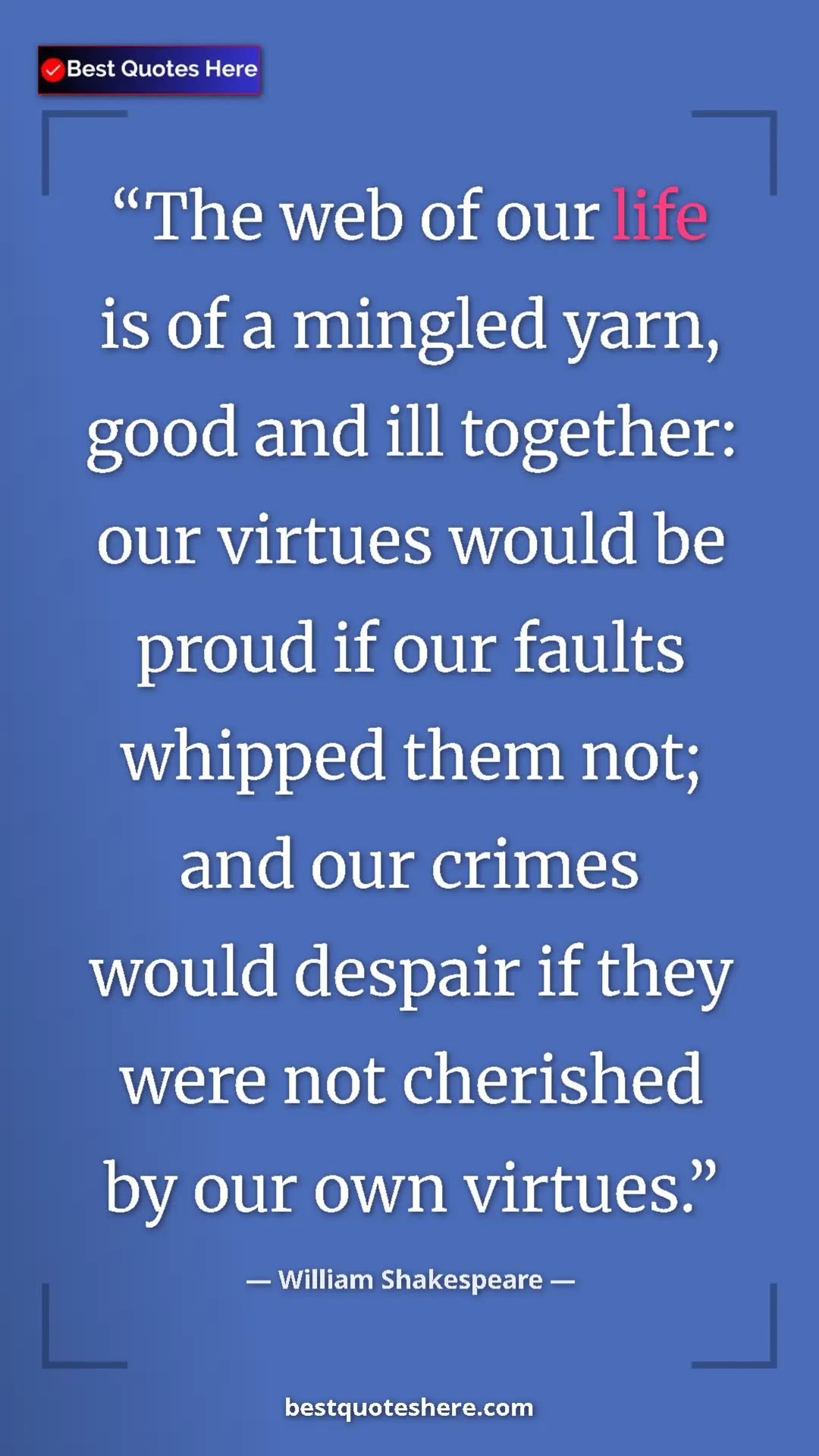 Pinterest quote poster by William Shakespeare: "The web of our life is of a mingled yarn, good and ill..."