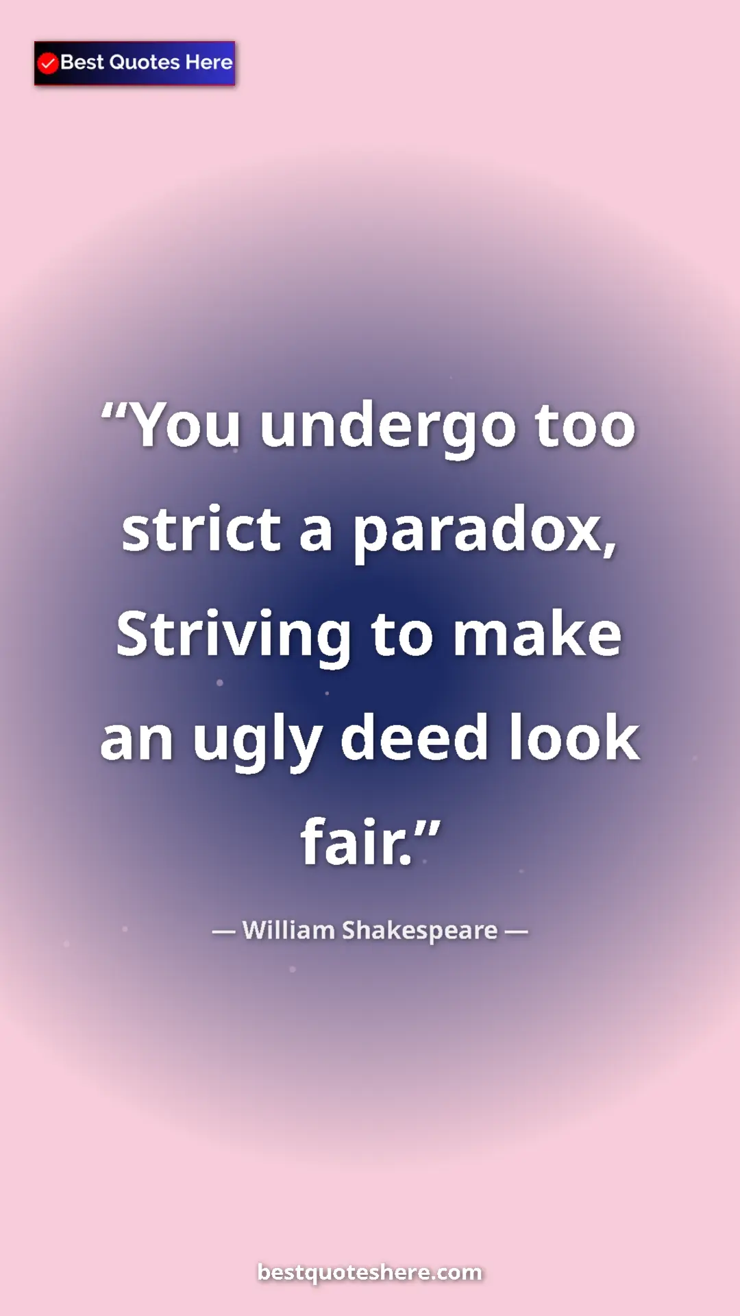 Pinterest quote poster by William Shakespeare: "You undergo too strict a paradox, Striving to make an ugly..."
