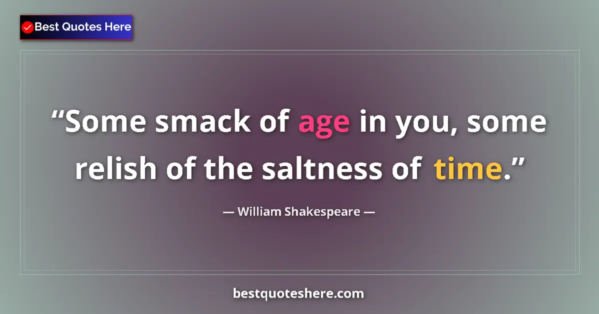 Quote by William Shakespeare: Some smack of age in you, some relish of the saltn