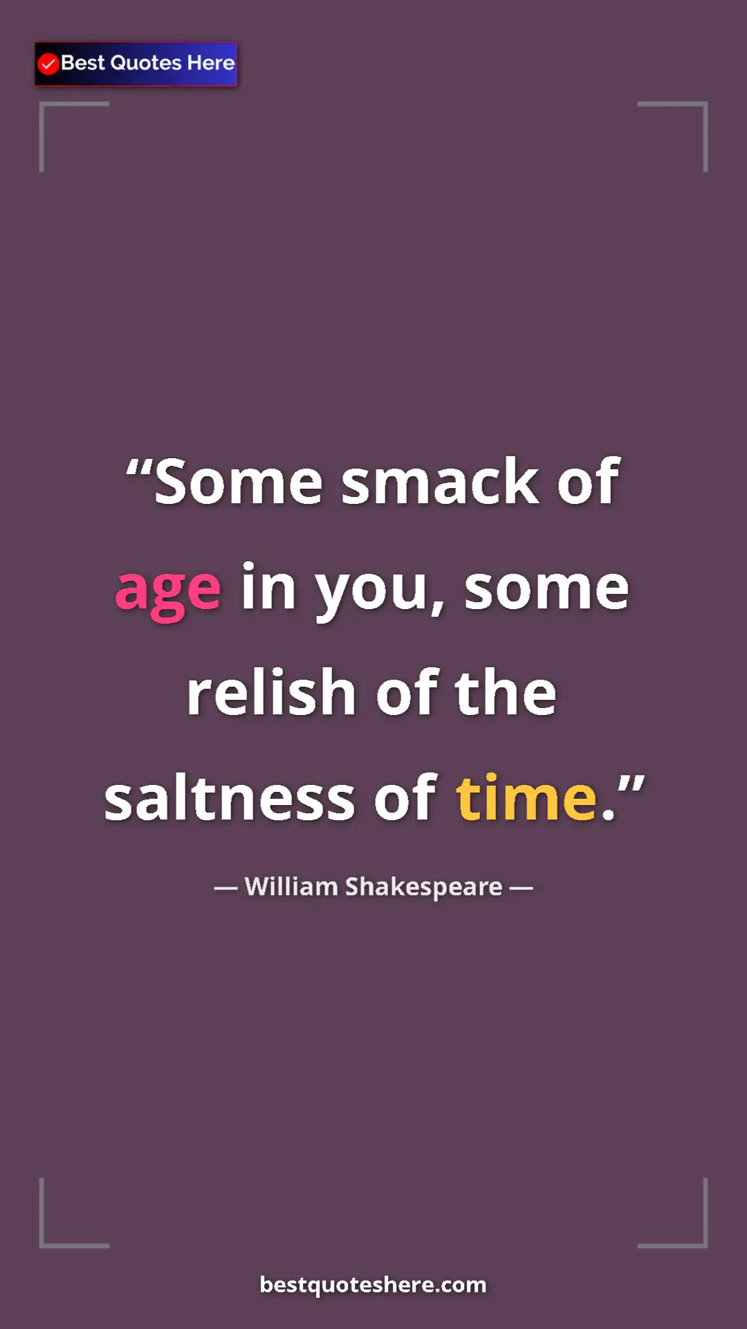 Pinterest quote poster by William Shakespeare: "Some smack of age in you, some relish of the saltness of..."