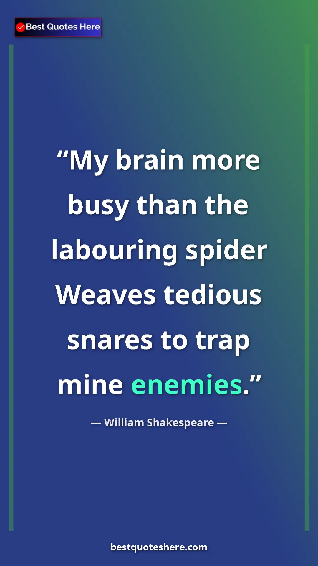 Pinterest quote poster by William Shakespeare: "My brain more busy than the labouring spider Weaves tedious..."