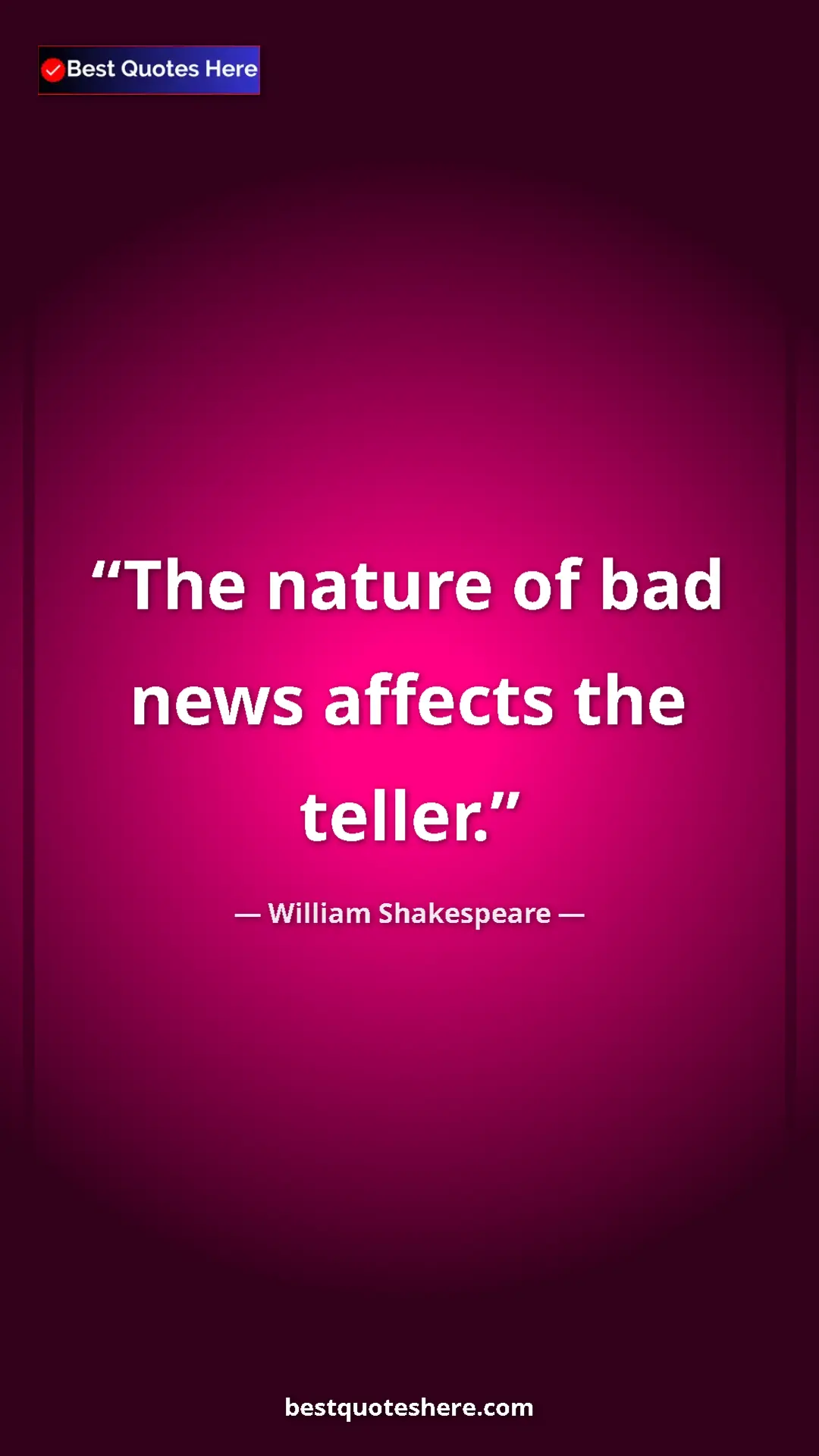 Pinterest quote poster by William Shakespeare: "The nature of bad news affects the teller."