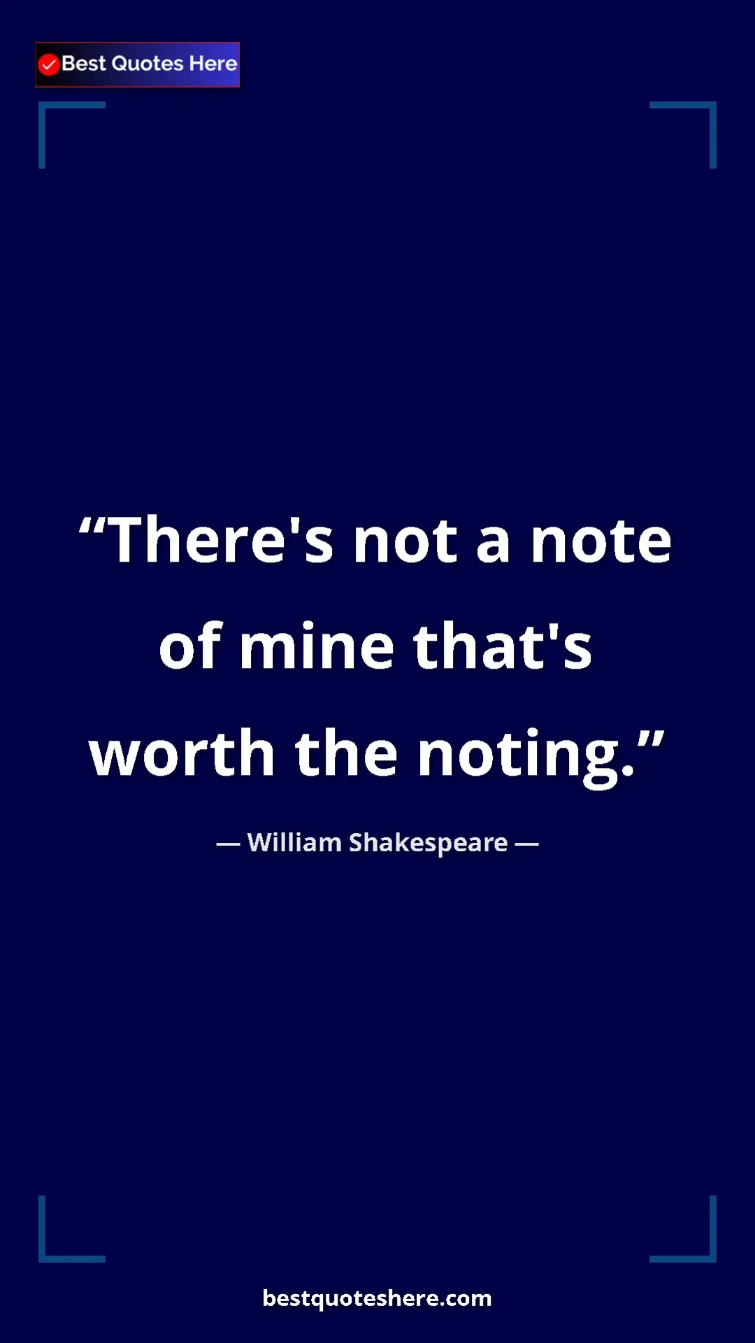 Pinterest quote poster by William Shakespeare: "There's not a note of mine that's worth the noting."