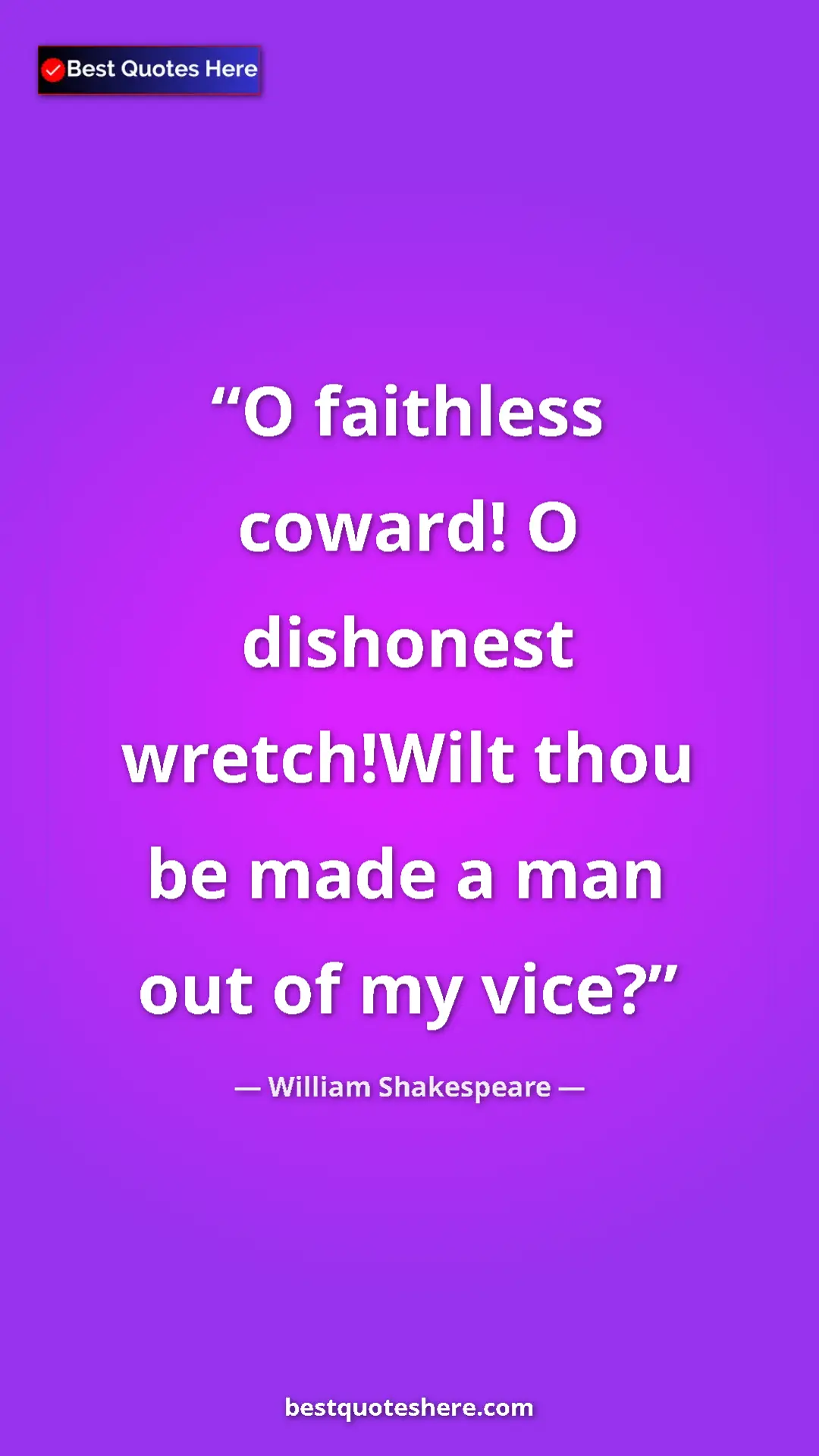 Pinterest quote poster by William Shakespeare: "O faithless coward! O dishonest wretch!Wilt thou be made a..."