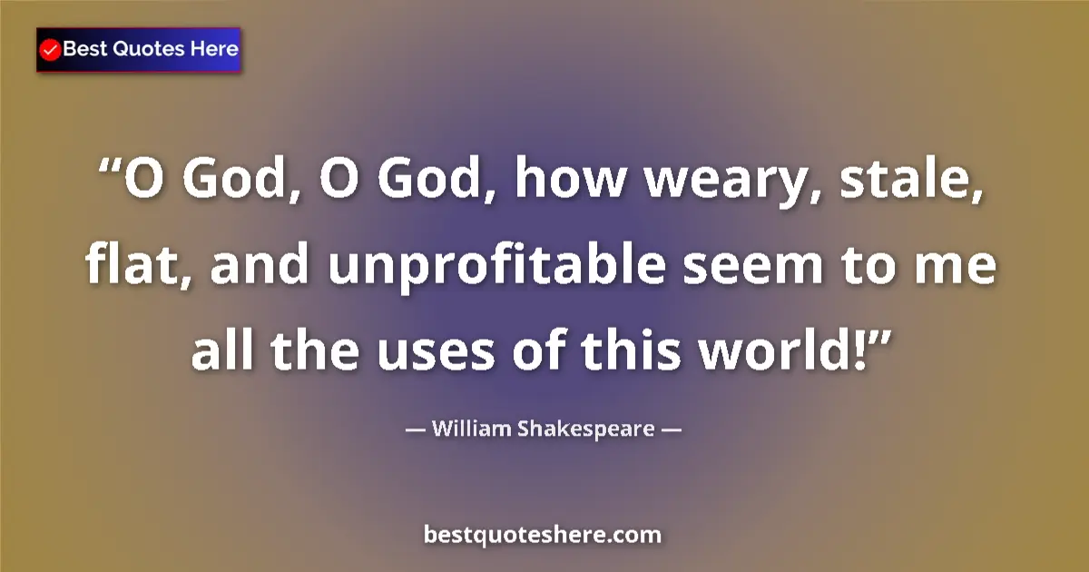 Quote by William Shakespeare: O God, O God, how weary, stale, flat, and unprofit