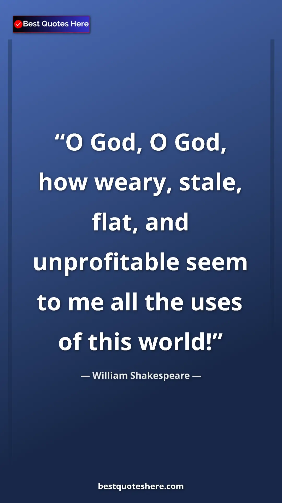 Pinterest quote poster by William Shakespeare: "O God, O God, how weary, stale, flat, and unprofitable seem..."